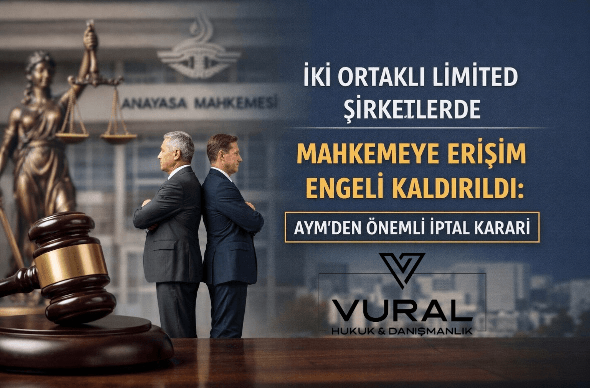 İki Ortaklı Limited Şirketlerde Kilitlenme Sona Eriyor: Anayasa Mahkemesi’nden Emsal Karar (TTK 616 ve 621 İptali)